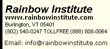 Rainbow Institute www.rainbowinstitute.com Burlington, VT 05401 Phone:(888) 808-0064              (802) 540-0247  Email: info@rainbowinstitute.com 